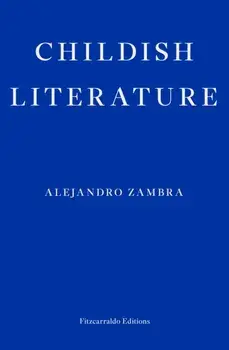 Childish Literature, Paperback/Alejandro Zambra