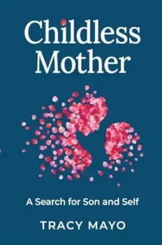 Childless Mother. A Search for Son and Self, Paperback/Tracy Mayo
