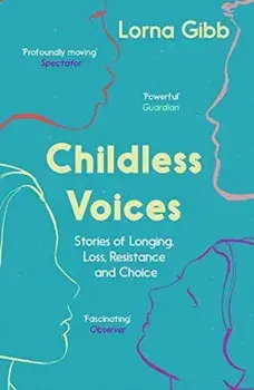 Childless Voices. Stories of Longing, Loss, Resistance and Choice, Paperback/Lorna Gibb