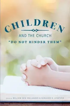 Children and the Church: "Do Not Hinder Them", Paperback/William Den Hollander