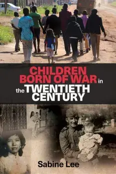 Children Born of War in the Twentieth Century, Paperback/Sabine Lee