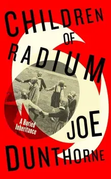 Children of Radium. A Buried Inheritance, Hardback/Joe Dunthorne
