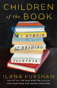 Children of the Book: A Memoir of Reading Together - Ilana Kurshan