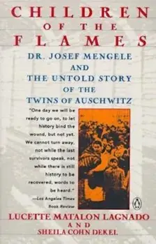 Children of the Flames: Dr. Josef Mengele and the Untold Story of the Twins of Auschwitz, Paperback/Lucette Matalon Lagnado