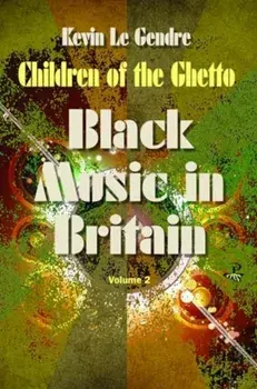 Children of the Ghetto. Black Music in Britain: Volume 2, Paperback/Kevin Le Gendre