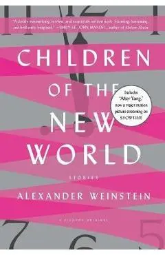 Children of the New World: Stories - Alexander Weinstein
