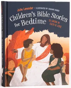 Children'S Bible Stories for Bedtime - Gift Edition. To Grow in Faith & Love, Hardback/Julie (Julie Lavender) Lavender