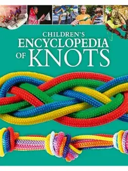 Children's Encyclopedia of Knots, Hardback/Barry Mault