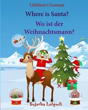 Children's German: Where Is Santa. Wo Ist Der Weihnachtsmann: German Picture Book, Children's Picture Book English-German (Bilingual Edit, Paperback/Sujatha Lalgudi