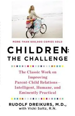 Children the Challenge - Rudolf Dreikurs