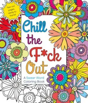 Chill the F*ck Out: A Swear Word Coloring Book, Paperback/Hannah Caner
