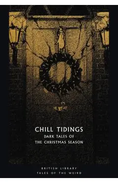 Chill Tidings: Dark Tales of the Christmas Season - Tanya Kirk