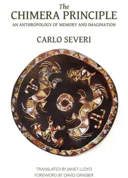 Chimera Principle - An Anthropology of Memory and Imagination, Paperback/Carlo Severi