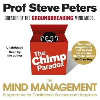 Chimp Paradox. The Acclaimed Mind Management Programme to Help You Achieve Success, Confidence and Happiness, CD-Audio/Prof Steve Peters