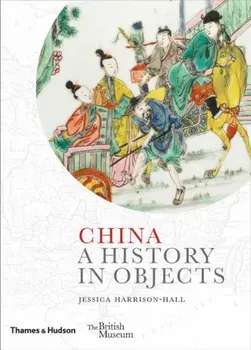 China: A History in Objects, Hardcover/Jessica Harrison-Hall