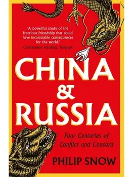 China and Russia. Four Centuries of Conflict and Concord, Paperback/Philip Snow