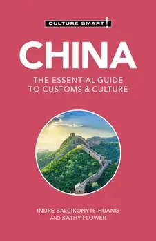 China - Culture Smart!: The Essential Guide to Customs & Culture, Paperback/Indre Balcikonyte-Huang