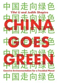 China Goes Green. Coercive Environmentalism for a Troubled Planet, Paperback/Judith Shapiro