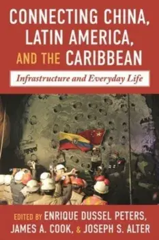 China-Latin America and the Caribbean. Infrastructure, Connectivity, and Everyday Life, Hardback/***