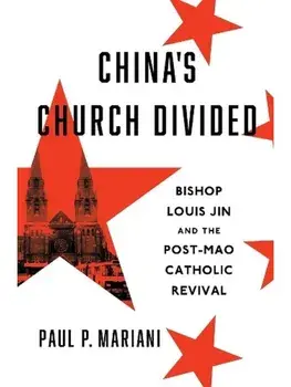China's Church Divided. Bishop Louis Jin and the Post-Mao Catholic Revival, Hardback/Paul P. Mariani