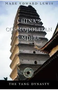 China's Cosmopolitan Empire: The Tang Dynasty - Mark Edward Lewis