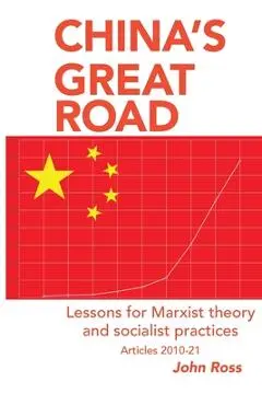 China's Great Road: Lessons for Marxist Theory and Socialist Practices - John Ross
