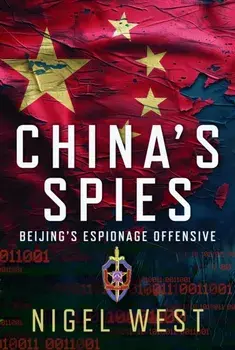 China's Spies. Beijing’s Espionage Offensive, Hardback/Nigel West