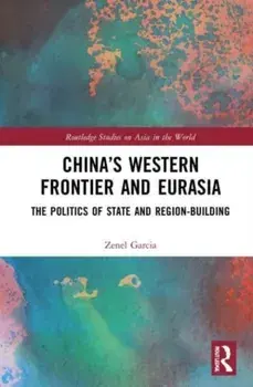 China's Western Frontier and Eurasia. The Politics of State and Region-Building, Paperback/***