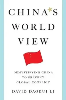 China's World View. Demystifying China to Prevent Global Conflict, Hardback/David Daokui Li