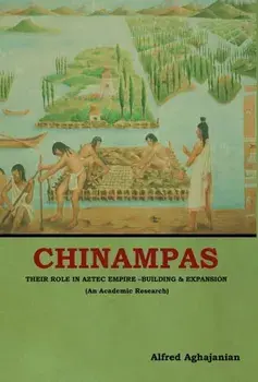 Chinampas: Their Role in Aztec Empire - Building and Expansion (An Academic Research), Hardcover/Alfred Aghajanian