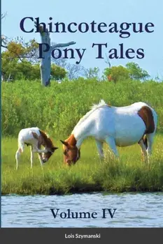 Chincoteague Pony Tales: Volume IV: Volume IV, Paperback/Lois Szymanski