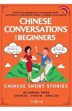 Chinese Conversations for Beginners: Mandarin Learning with Conversational Dialogues (Free Audio) - Chinese Short Stories Bilingual Book - Ling Ling
