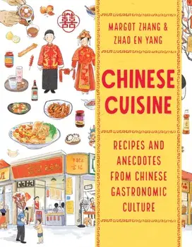 Chinese Cuisine. Recipes and Anecdotes from Chinese Gastronomic Culture, Paperback/Margot Zhang