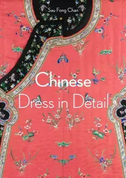 Chinese Dress in Detail (Victoria and Albert Museum), Paperback/Sau Fong Chan