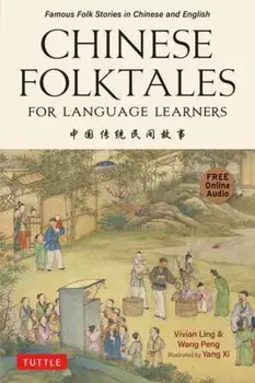 Chinese Folktales for Language Learners. Famous Folk Stories in Chinese and English (Free online Audio Recordings), Paperback/Peng Wang