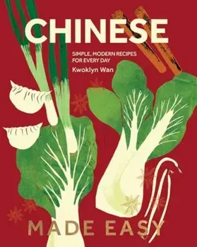 Chinese Made Easy. Simple, Modern Recipes for Every Day, Hardback/Kwoklyn Wan