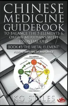Chinese Medicine Guidebook Essential Oils to Balance the Metal Element & Organ Meridians, Paperback/Kg Stiles