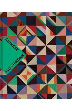 Chinese Patchwork: Ancient Origins, New Expressions - Nancy Berliner