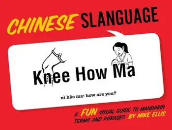 Chinese Slanguage: A Fun Visual Guide to Mandarin Terms and Phrases, Paperback/Mike Ellis