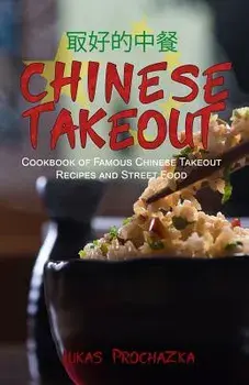Chinese Takeout: Cookbook of Famous Chinese Takeout Recipes and Street Food, Paperback/Lukas Prochazka