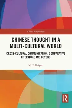 Chinese Thought in a Multi-cultural World. Cross-Cultural Communication, Comparative Literature and Beyond, Paperback/YUE Daiyun