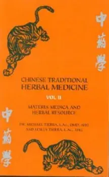 Chinese Traditional Herbal Medicine Volume II Materia Medica & Herbal Resource, Paperback/Michael Tierra