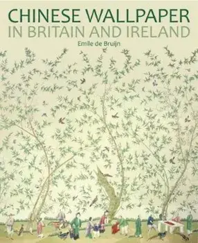 Chinese Wallpaper in Britain and Ireland, Paperback/Emile de Bruijn