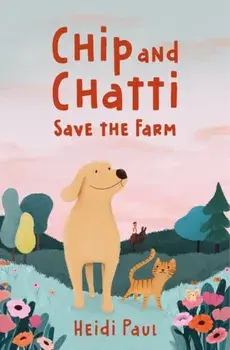 Chip and Chatti Save the Farm, Hardback/Heidi Paul