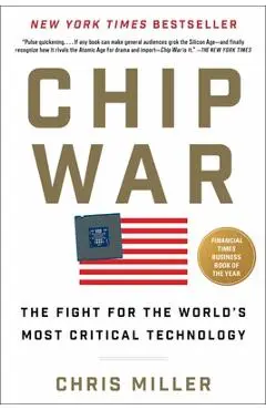 Chip War: The Fight for the World's Most Critical Technology - Chris Miller