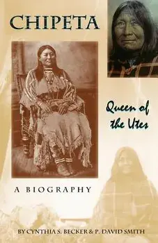 Chipeta -- Queen of the Utes, Paperback/Cynthia S. Becker