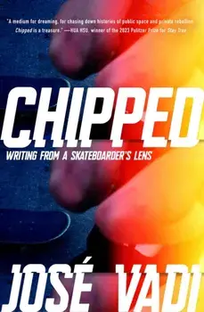 Chipped. Writing from a Skateboarder's Lens, Hardback/Jose Vadi