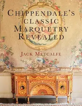 Chippendale's Classic Marquetry Revealed, Paperback/Jack Metcalfe