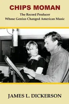 Chips Moman: The Record Producer Whose Genius Changed American Music, Paperback/James L. Dickerson
