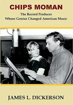 Chips Moman: The Record Producer Whose Genius Changed American Music, Hardcover/James L. Dickerson